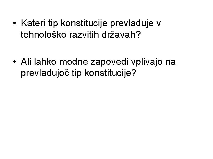  • Kateri tip konstitucije prevladuje v tehnološko razvitih državah? • Ali lahko modne