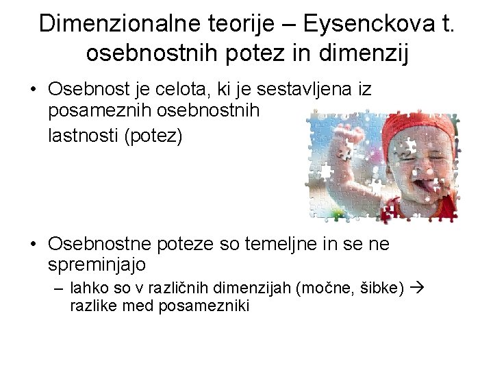 Dimenzionalne teorije – Eysenckova t. osebnostnih potez in dimenzij • Osebnost je celota, ki