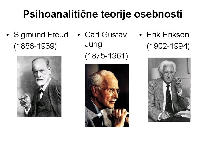 Psihoanalitične teorije osebnosti • Sigmund Freud (1856 -1939) • Carl Gustav Jung (1875 -1961)