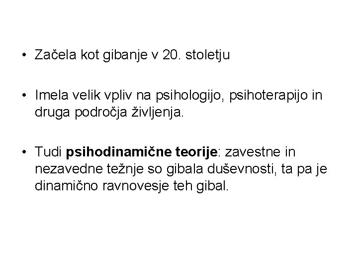  • Začela kot gibanje v 20. stoletju • Imela velik vpliv na psihologijo,