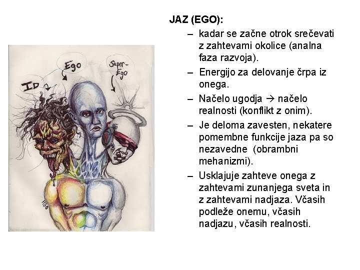 JAZ (EGO): – kadar se začne otrok srečevati z zahtevami okolice (analna faza razvoja).