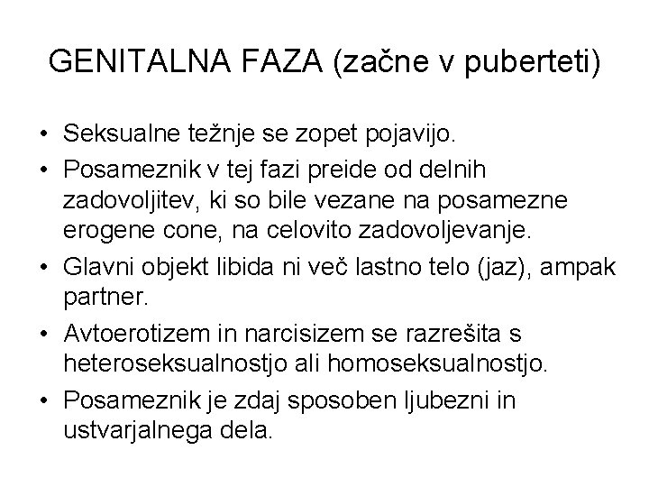 GENITALNA FAZA (začne v puberteti) • Seksualne težnje se zopet pojavijo. • Posameznik v