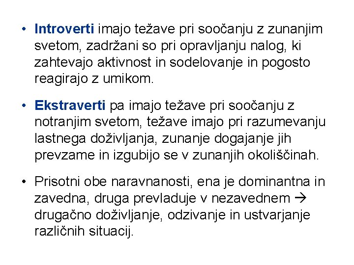  • Introverti imajo težave pri soočanju z zunanjim svetom, zadržani so pri opravljanju