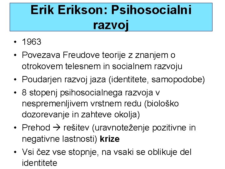 Erikson: Psihosocialni razvoj • 1963 • Povezava Freudove teorije z znanjem o otrokovem telesnem