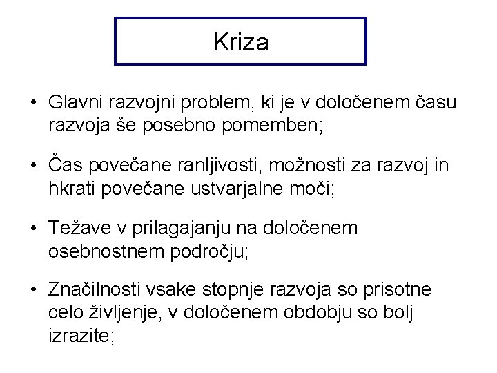 Kriza • Glavni razvojni problem, ki je v določenem času razvoja še posebno pomemben;