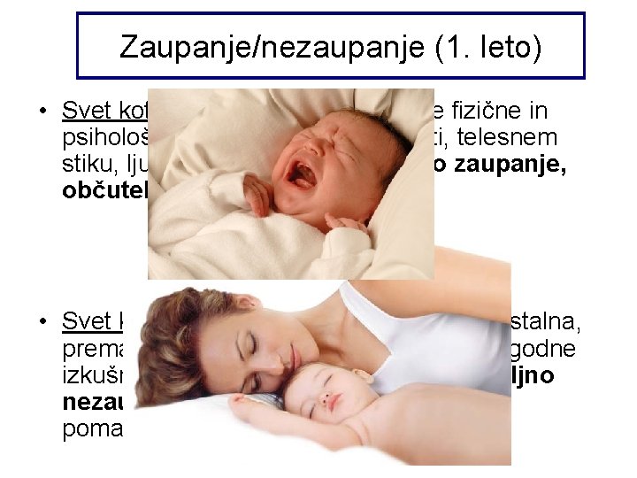 Zaupanje/nezaupanje (1. leto) • Svet kot vir prijetnosti (zadovoljene fizične in psihološke potrebe po