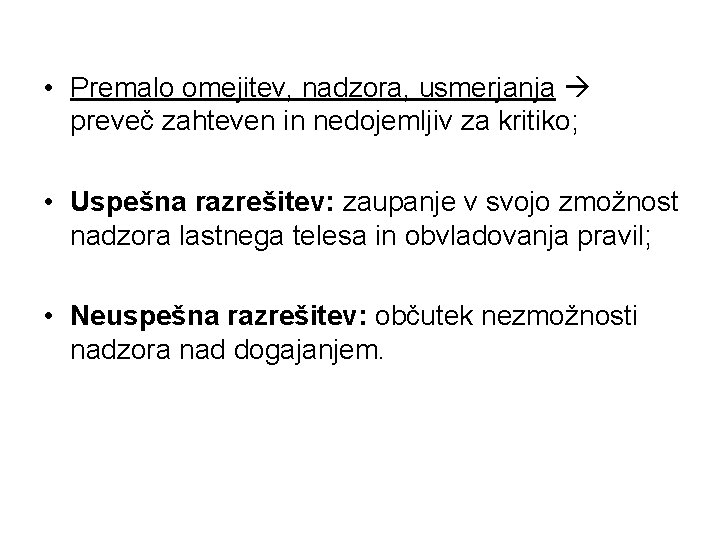  • Premalo omejitev, nadzora, usmerjanja preveč zahteven in nedojemljiv za kritiko; • Uspešna