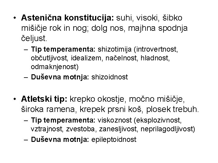  • Astenična konstitucija: suhi, visoki, šibko mišičje rok in nog; dolg nos, majhna