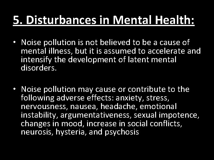 5. Disturbances in Mental Health: • Noise pollution is not believed to be a