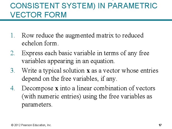 CONSISTENT SYSTEM) IN PARAMETRIC VECTOR FORM 1. Row reduce the augmented matrix to reduced