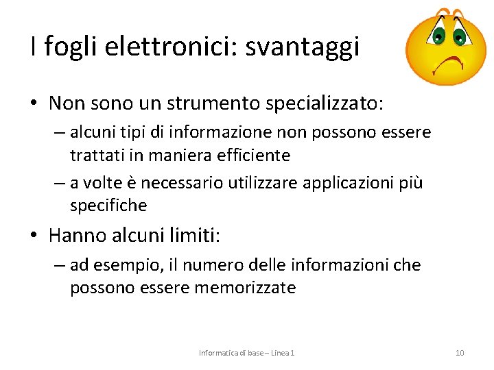 I fogli elettronici: svantaggi • Non sono un strumento specializzato: – alcuni tipi di