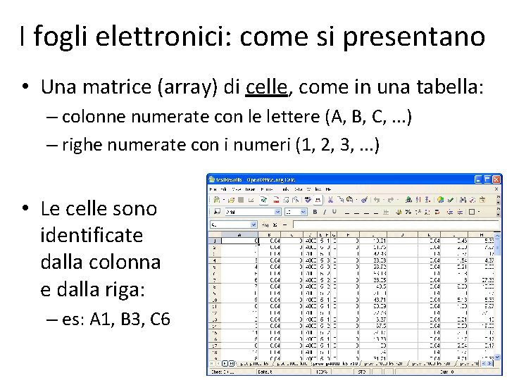 I fogli elettronici: come si presentano • Una matrice (array) di celle, come in