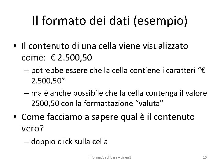 Il formato dei dati (esempio) • Il contenuto di una cella viene visualizzato come: