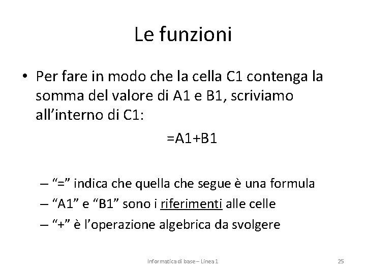 Le funzioni • Per fare in modo che la cella C 1 contenga la