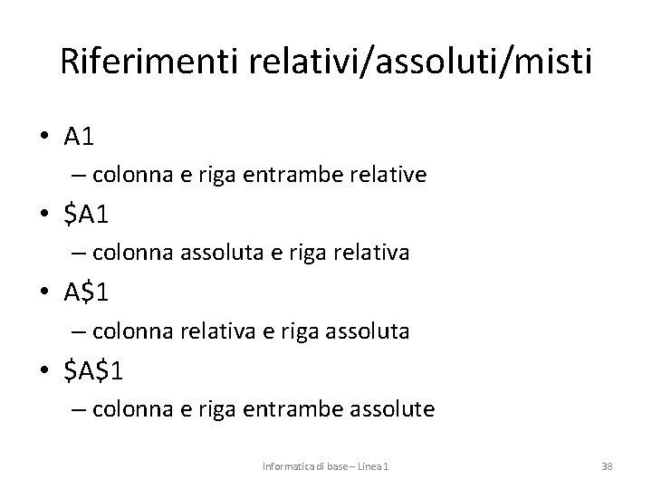 Riferimenti relativi/assoluti/misti • A 1 – colonna e riga entrambe relative • $A 1