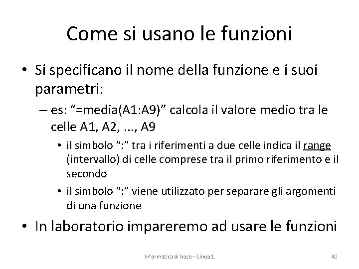 Come si usano le funzioni • Si specificano il nome della funzione e i