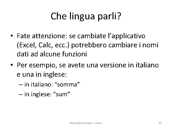 Che lingua parli? • Fate attenzione: se cambiate l’applicativo (Excel, Calc, ecc. ) potrebbero