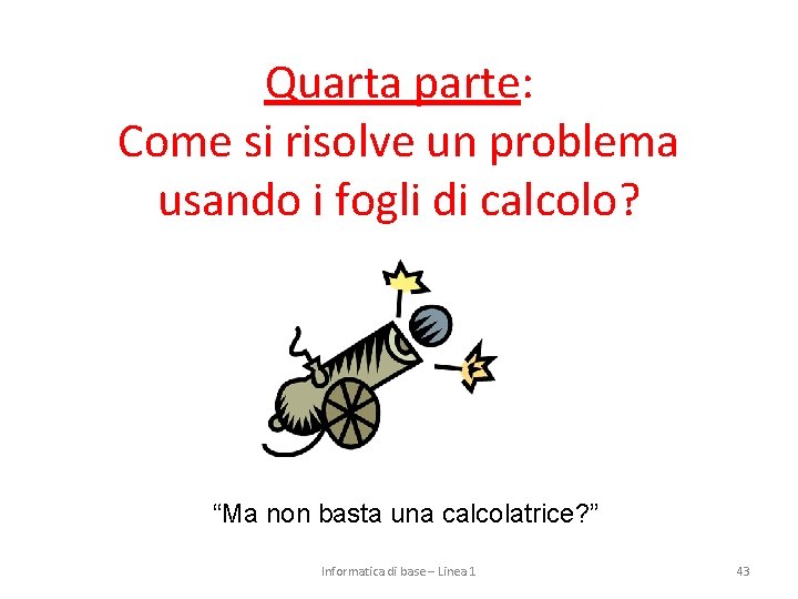 Quarta parte: Come si risolve un problema usando i fogli di calcolo? “Ma non