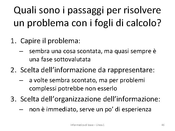 Quali sono i passaggi per risolvere un problema con i fogli di calcolo? 1.