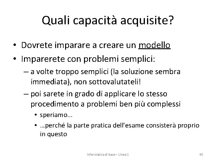 Quali capacità acquisite? • Dovrete imparare a creare un modello • Imparerete con problemi