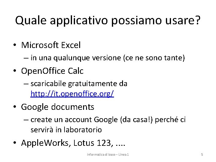 Quale applicativo possiamo usare? • Microsoft Excel – in una qualunque versione (ce ne