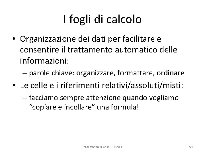 I fogli di calcolo • Organizzazione dei dati per facilitare e consentire il trattamento