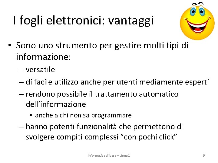 I fogli elettronici: vantaggi • Sono uno strumento per gestire molti tipi di informazione: