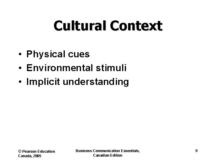 Cultural Context • Physical cues • Environmental stimuli • Implicit understanding © Pearson Education