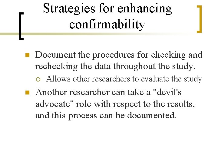 Strategies for enhancing confirmability n Document the procedures for checking and rechecking the data