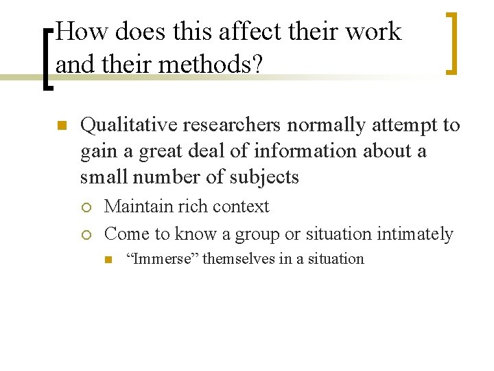 How does this affect their work and their methods? n Qualitative researchers normally attempt