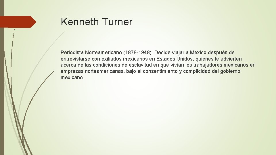 Kenneth Turner Periodista Norteamericano (1878 -1948). Decide viajar a México después de entrevistarse con