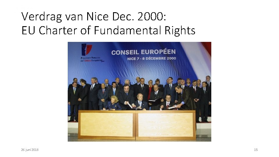 Verdrag van Nice Dec. 2000: EU Charter of Fundamental Rights 26 juni 2018 15