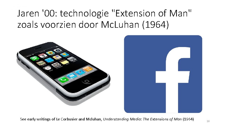 Jaren '00: technologie "Extension of Man" zoals voorzien door Mc. Luhan (1964) See early