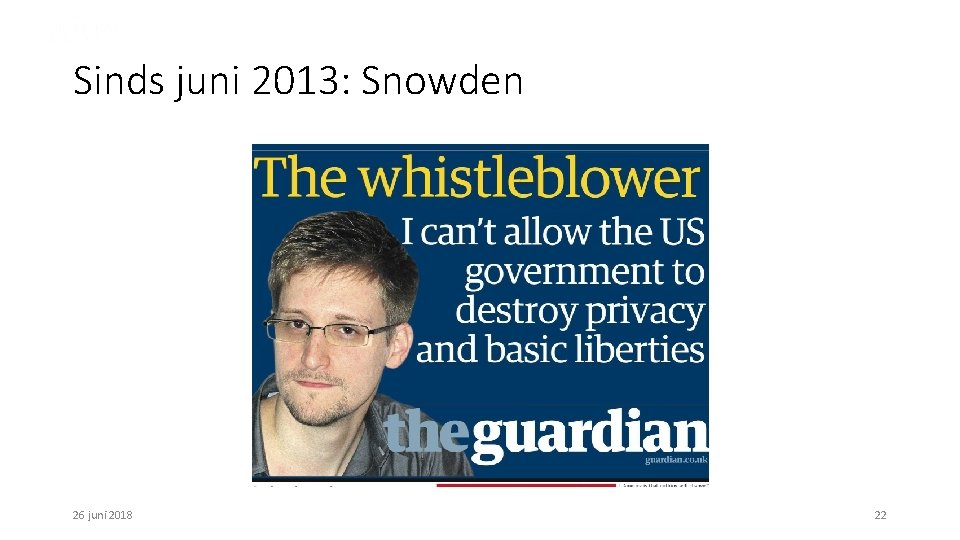 Sinds juni 2013: Snowden 26 juni 2018 22 