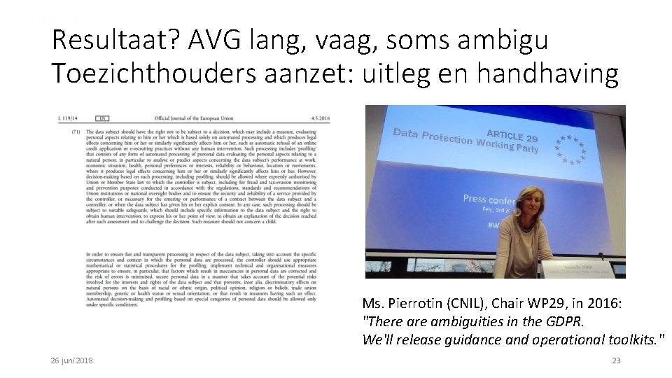 Resultaat? AVG lang, vaag, soms ambigu Toezichthouders aanzet: uitleg en handhaving Ms. Pierrotin (CNIL),