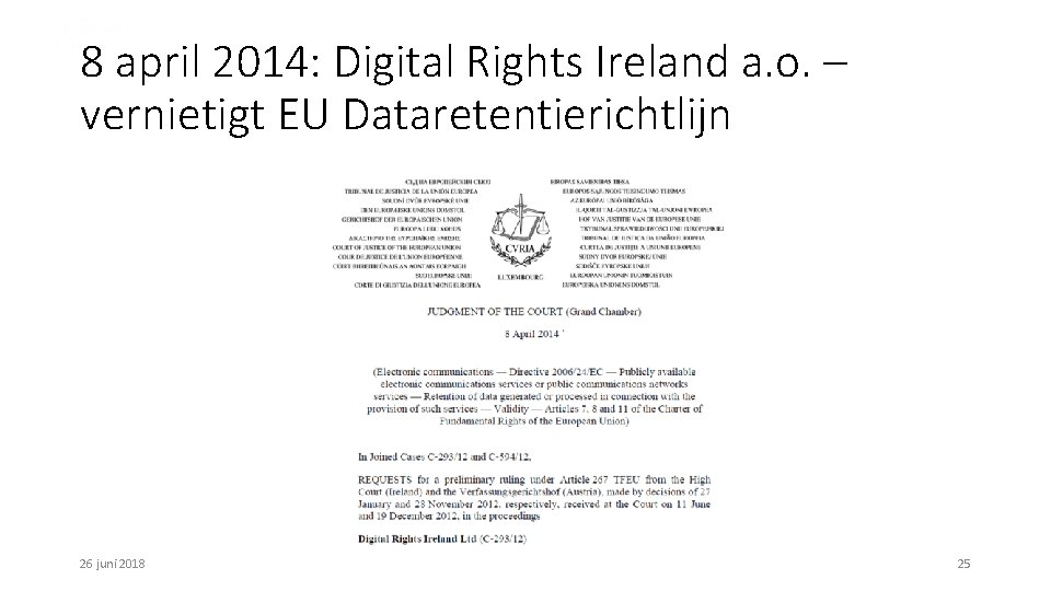 8 april 2014: Digital Rights Ireland a. o. – vernietigt EU Dataretentierichtlijn 26 juni