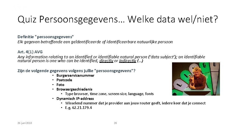 Quiz Persoonsgegevens… Welke data wel/niet? Definitie "persoonsgegevens" Elk gegeven betreffende een geïdentificeerde of identificeerbare