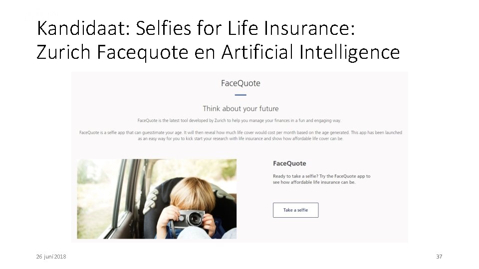 Kandidaat: Selfies for Life Insurance: Zurich Facequote en Artificial Intelligence 26 juni 2018 37