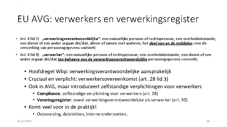 EU AVG: verwerkers en verwerkingsregister • Art. 4 lid 7) „verwerkingsverantwoordelijke”: een natuurlijke persoon