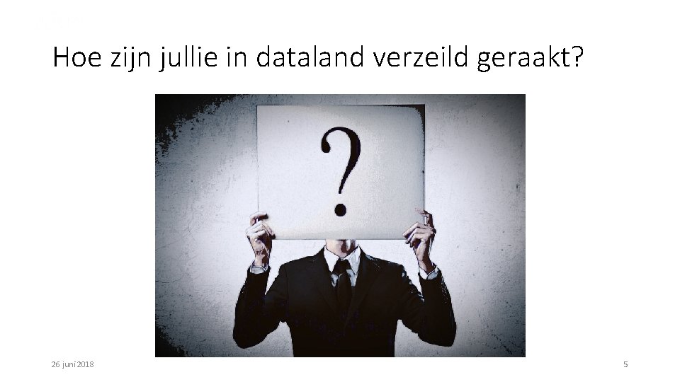 Hoe zijn jullie in dataland verzeild geraakt? 26 juni 2018 5 