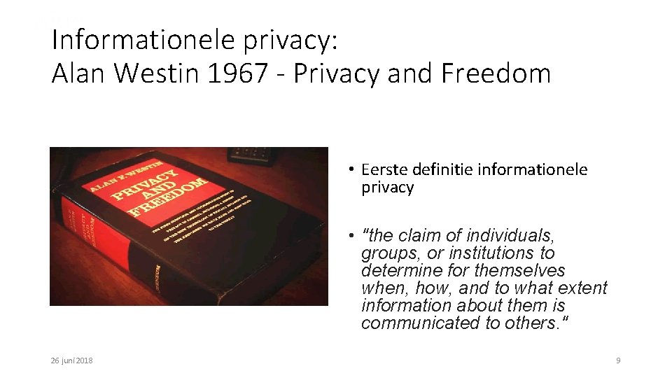 Informationele privacy: Alan Westin 1967 - Privacy and Freedom • Eerste definitie informationele privacy