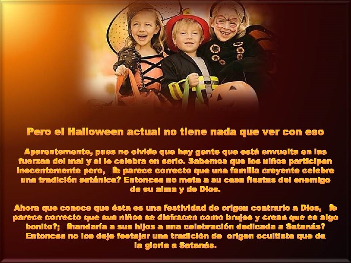 Pero el Halloween actual no tiene nada que ver con eso Aparentemente, pues no