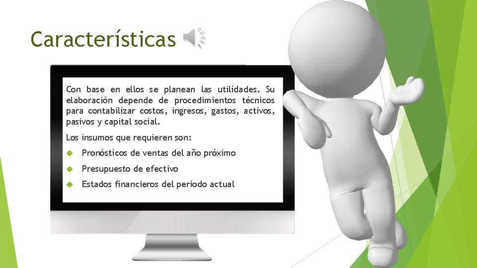 Características Con base en ellos se planean las utilidades. Su elaboración depende de procedimientos