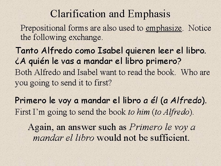 Clarification and Emphasis Prepositional forms are also used to emphasize. Notice the following exchange.