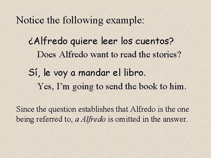 Notice the following example: ¿Alfredo quiere leer los cuentos? Does Alfredo want to read