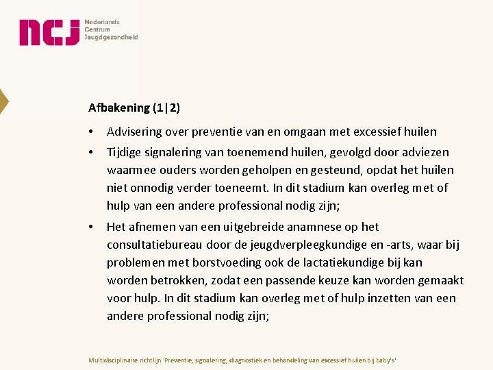 Afbakening (1|2) • Advisering over preventie van en omgaan met excessief huilen • Tijdige