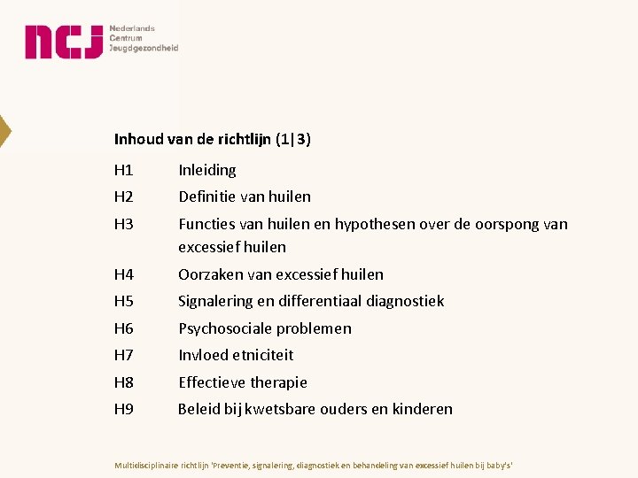 Inhoud van de richtlijn (1|3) H 1 Inleiding H 2 Definitie van huilen H