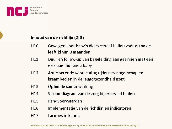 Inhoud van de richtlijn (2|3) H 10 Gevolgen voor baby’s die excessief huilen vóór Inhoud van de richtlijn (2|3) H 10 Gevolgen voor baby’s die excessief huilen vóór