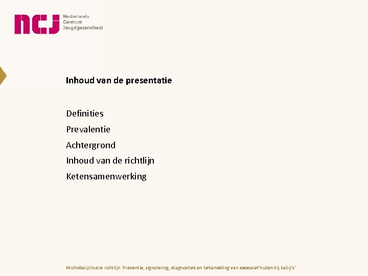 Inhoud van de presentatie Definities Prevalentie Achtergrond Inhoud van de richtlijn Ketensamenwerking Multidisciplinaire richtlijn