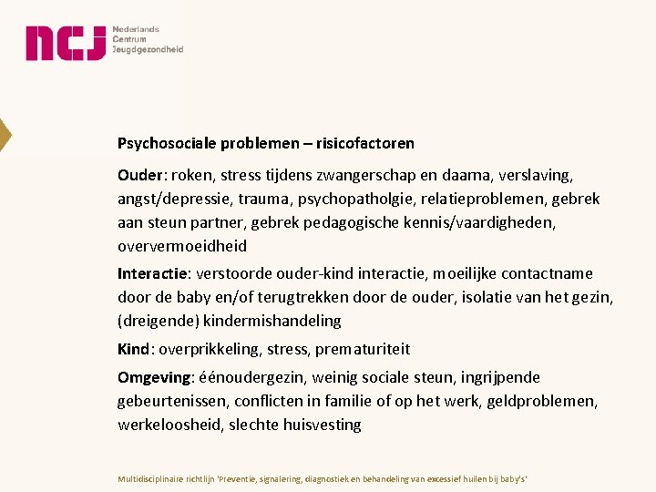 Psychosociale problemen – risicofactoren Ouder: roken, stress tijdens zwangerschap en daarna, verslaving, angst/depressie, trauma, Psychosociale problemen – risicofactoren Ouder: roken, stress tijdens zwangerschap en daarna, verslaving, angst/depressie, trauma,